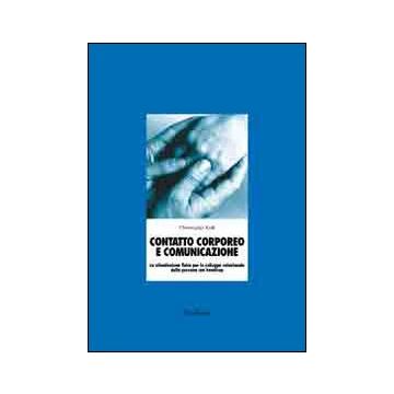 Contatto corporeo e comunicazione. La stimolazione fisica per lo sviluppo relazionale della persona con disabilità. Con CD-ROM