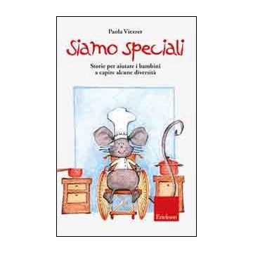 Siamo speciali. Storie per aiutare i bambini a capire alcune diversità. Ediz. illustrata