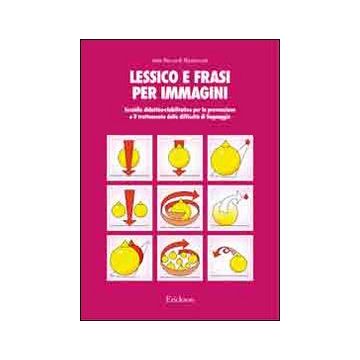 Lessico e frasi per immagini. Sussidio didattico-riabilitativo per la prevenzione e il trattamento delle difficoltà di linguaggio