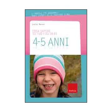 Cosa sapere su tuo figlio di 4-5 anni. Vol. 5