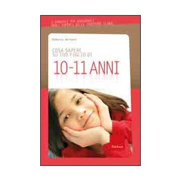 Cosa sapere su tuo figlio di 10-11 anni. Vol. 8