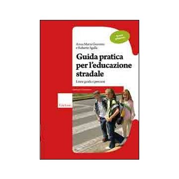 Guida pratica per l'educazione stradale. Linee guida e percorsi. Scuola primaria