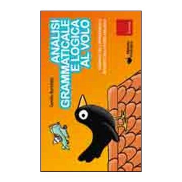 Analisi grammaticale e logica al volo. Strumenti per l'apprendimento intuitivo con il metodo analogico