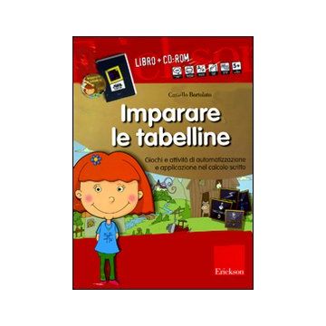 Imparare le tabelline. Giochi e attività di automatizzazione e applicazione nel calcolo scritto. Kit. Con CD-ROM