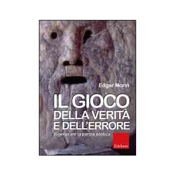 Il gioco della verità e dell'errore. Rigenerare la parola politica