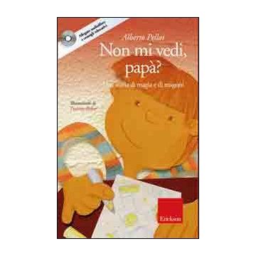 Non mi vedi, papà? Una storia di magia e di magoni. Con CD Audio