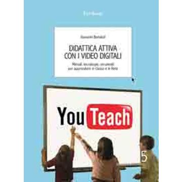 Didattica attiva con i video digitali. Metodi, tecnologie, strumenti per apprendere in classe e in rete