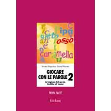 Giocare con le parole. Nuove attività fonologiche per parlare meglio e prepararsi a scrivere. Vol. 2/1