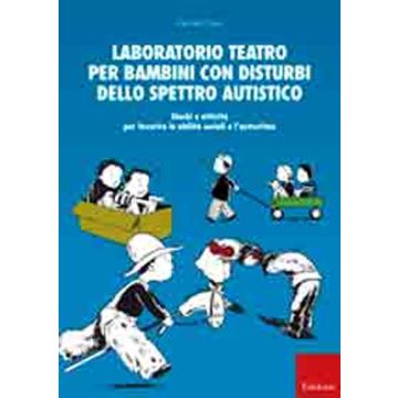 Laboratorio teatro per bambini con autismo. Giochi e attività per favorire le abilità sociali e l'autostima