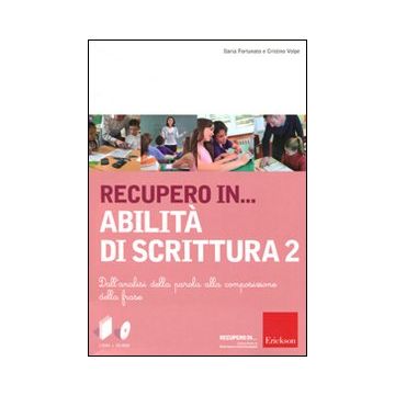Recupero in... abilità di scrittura. Con CD-ROM. Vol. 2: Dall'analisi della parola alla composizione della frase