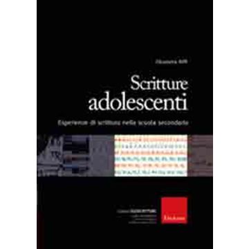 Scritture adolescenti. Esperienze di scrittura nella scuola secondaria