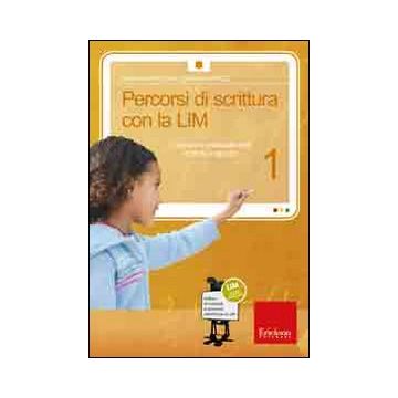 Percorsi di scrittura con la LIM 1. Costruire e analizzare testi e storie in gruppo. Con CD-ROM
