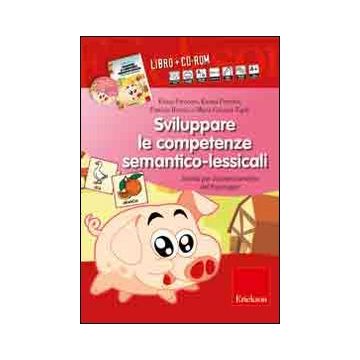 Sviluppare le competenze semantico-lessicali. Attività per il potenziamento del linguaggio. Con CD-ROM