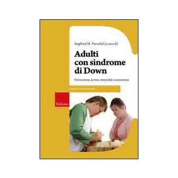 Adulti con sindrome di Down. Formazione, lavoro, sessualità e autonomia