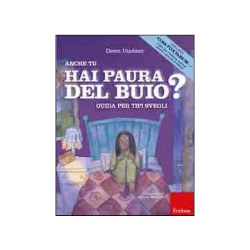 Anche tu hai paura del buio? Guida per tipi svegli. Ediz. illustrata