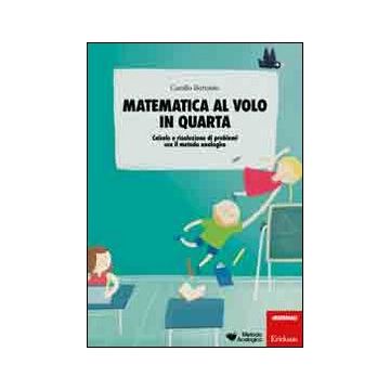 Matematica al volo in quarta. Calcolo e risoluzione di problemi con il metodo analogico
