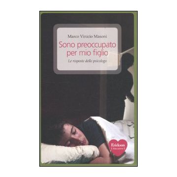 Sono preoccupato per mio figlio. Le risposte dello psicologo