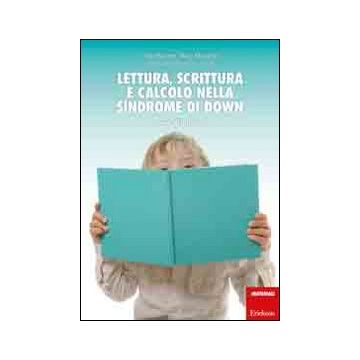Lettura, scrittura e calcolo nella sindrome di Down. Percorsi di intervento