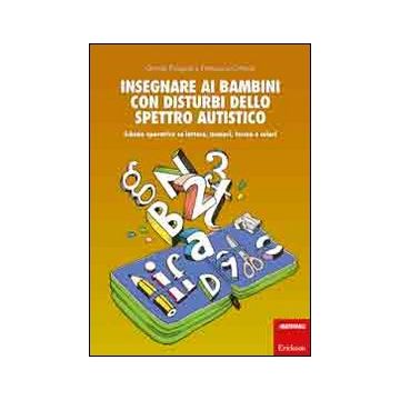 Insegnare ai bambini con disturbi dello spettro autistico. Schede operative su lettere, numeri, forme e colori