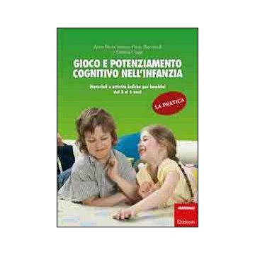 Gioco e potenziamento cognitivo nell'infanzia. La pratica. Materiali e attività ludiche per bambini dai 3 ai 6 anni