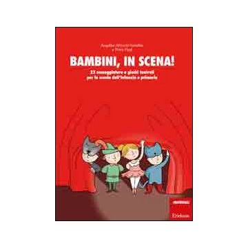 Bambini, in scena! 22 sceneggiature e giochi teatrali per la scuola dell'infanzia e primaria
