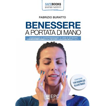 Benessere a portata di mano. Massaggio e automassaggio a casa e al lavoro. Ediz. illustrata