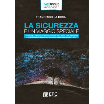La sicurezza è un viaggio speciale. Racconti, pensieri ed emozioni che aiutano il mutamento
