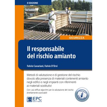 Il responsabile del rischio amianto. Metodi di valutazione e di gestione del rischio dovuto alla presenza di materiali contenenti amianto negli edifici e negli impianti con riferimenti ai materiali sostitutivi. Con Contenuto online 2/ed.