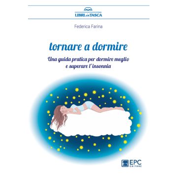 Tornare a dormire. Una guida pratica per dormire meglio e superare l'insonnia