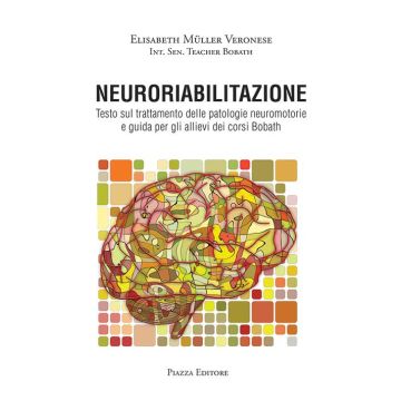 Neuroriabilitazione Testo sul trattamento delle patologie neuromotorie e guida per gli allievi dei corsi bobath piazza editore