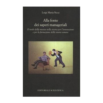 Alla fonte dei saperi manageriali. Il ruolo della musica nella ricerca per l'innovazione e per la formazione delle risorse umane