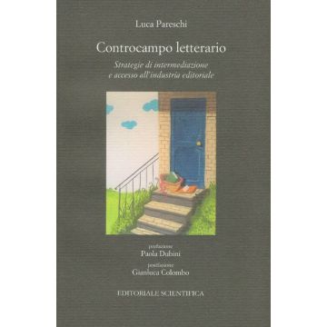 Controcampo letterario. Strategie di intermediazione e accesso all'industria editoriale