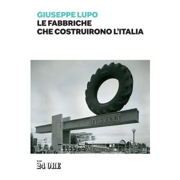 Le fabbriche che costruirono l'Italia