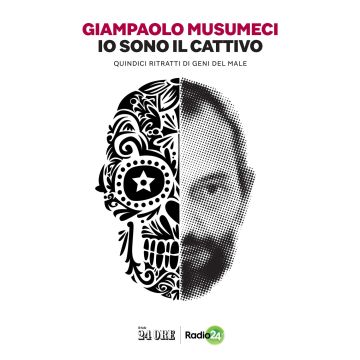 Io sono il cattivo. Quindici ritratti di geni del male