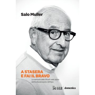 A stasera e fai il bravo. La memoria della Shoah nella storia dell'ex fisioterapista dell'Ajax