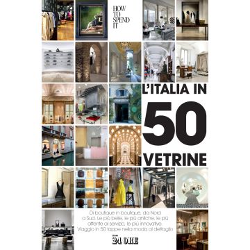 L'Italia in 50 vetrine. Di boutique in boutique, da Nord a Sud. Le più belle, le più antiche, le più attente al servizio, le più innovative. Viaggio in 50 tappe nella moda al dettaglio