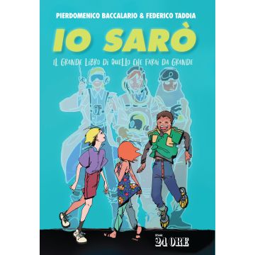 Io sarò. Il grande libro di quello che farai da grande