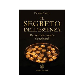 Il segreto dell'essenza. Il cuore delle antiche vie spirituali