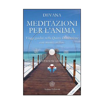 Meditazioni per l'anima. Viaggi guidati nella quinta dimensione con musica stellare. Meditazioni e canto di Devana. Con CD Audio