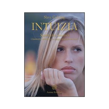 Intuizia. Spiritualità intuitiva. Channeling medianico, un viaggio multidimensionale