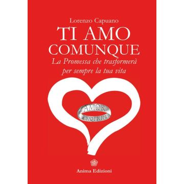 Ti amo comunque. La promessa che trasformerà per sempre la tua vita