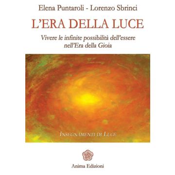 L'era della luce. Vivere le infinite possibilità dell'essere nell'era della gioia
