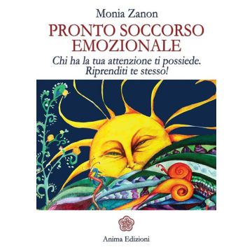 Pronto soccorso emozionale. Chi ha la tua attenzione ti possiede. Riprenditi te stesso!
