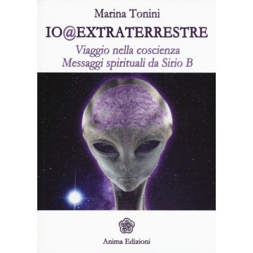 Io@extraterrestre. Viaggio nella coscienza. Messaggi spirituali da Serio B