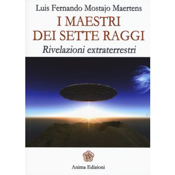I maestri dei sette raggi. Rivelazioni extraterrestri