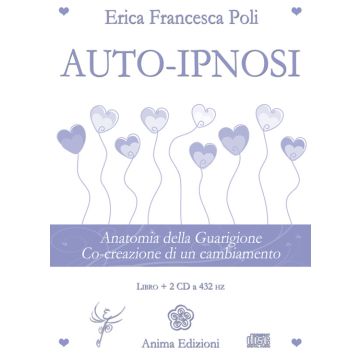 Auto-ipnosi. Anatomia della guarigione. Co-creazione di un cambiamento. Con 2 CD Audio