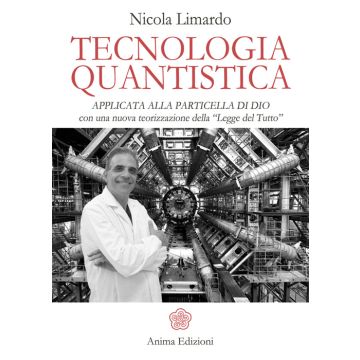 Tecnologia quantistica applicata alla particella di Dio. Con una nuova teorizzazione della «Legge del tutto»