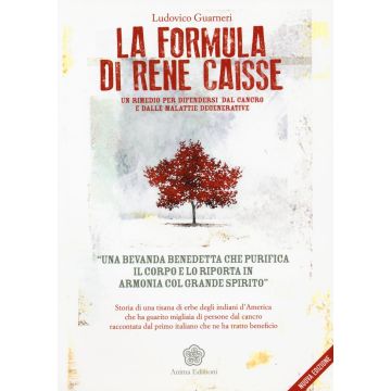 La formula di René Caisse. Un rimedio per difendersi dal cancro e dalle malattie degenerative