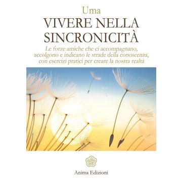 Vivere nella sincronicità. Le forze amiche che ci accompagnano, accolgono e indicano le strade della conoscenza, con esercizi pratici per creare la nostra realtà
