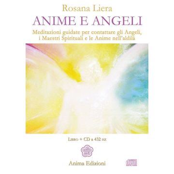 Anime e angeli. Meditazioni guidate per contattare gli angeli, i maestri spirituali e le anime nell'aldilà. Con CD Audio